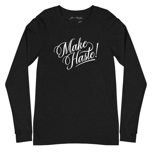 MAKE HASTE! Long Sleeve Tee | Jane Austen Treats