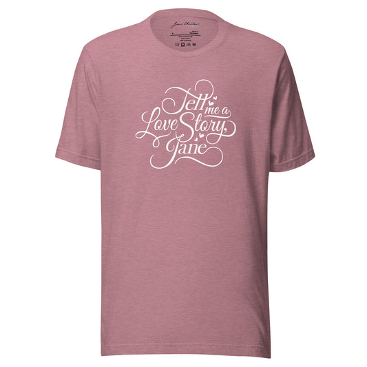 TELL ME A LOVE STORY JANE Unisex T-Shirt | Jane Austen Treats